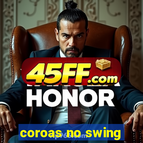 coroas no swing
